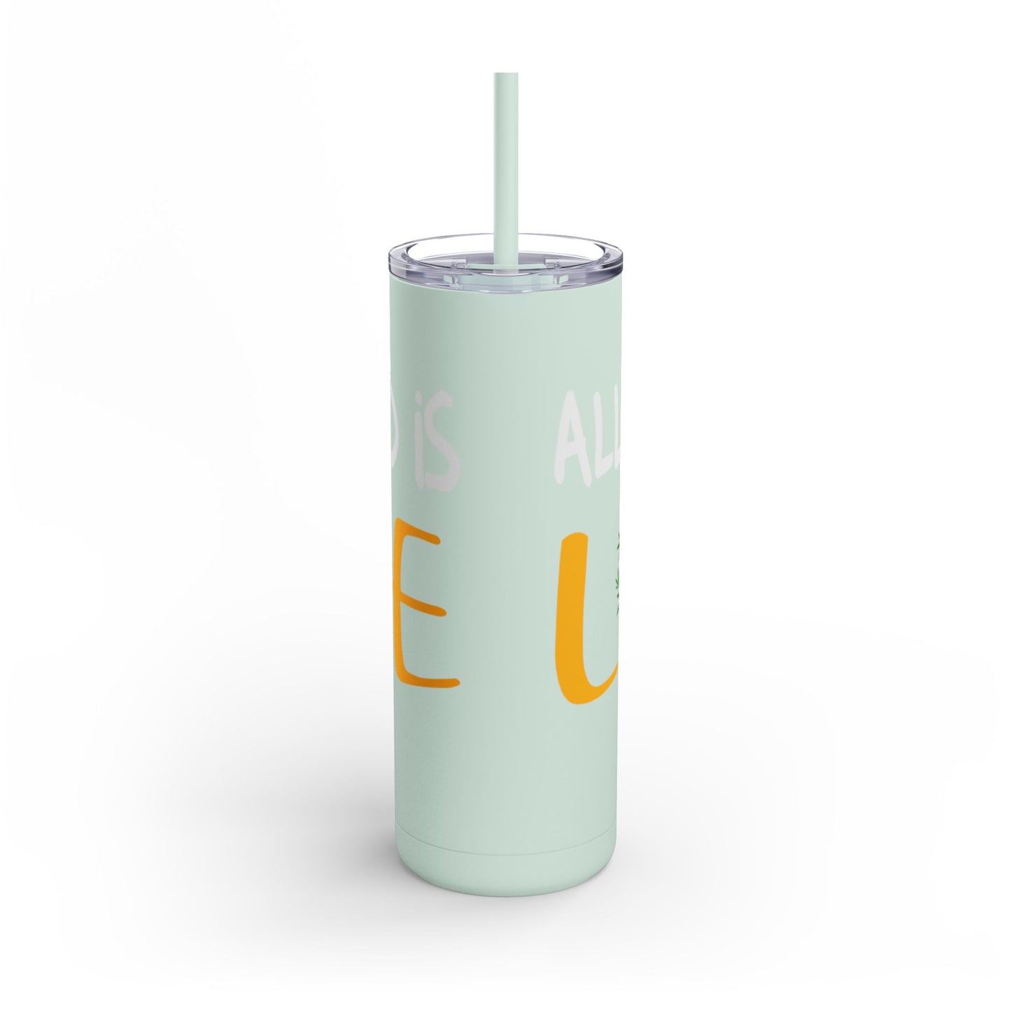 All you need is love Skinny Matte Tumbler, 20oz