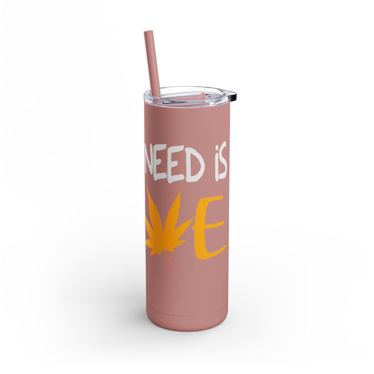 All you need is love Skinny Matte Tumbler, 20oz