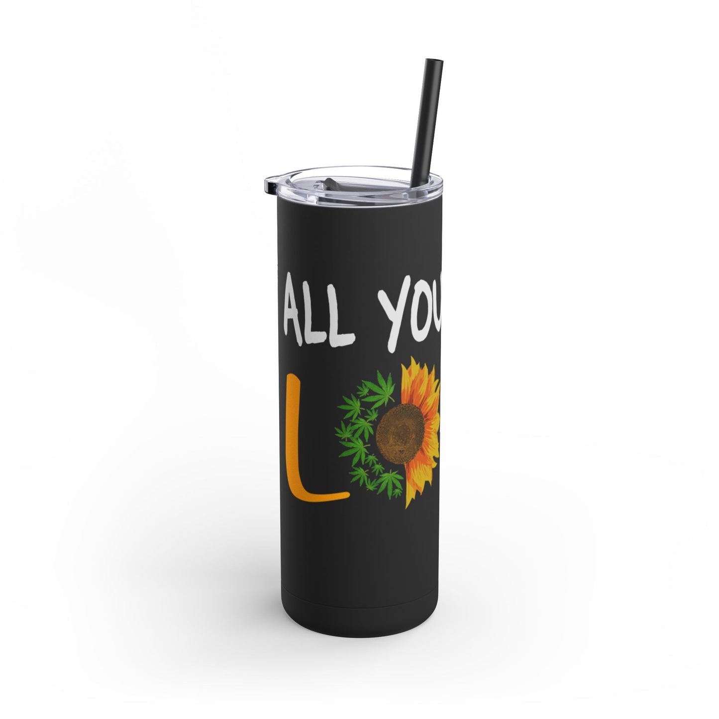 All you need is love Skinny Matte Tumbler, 20oz