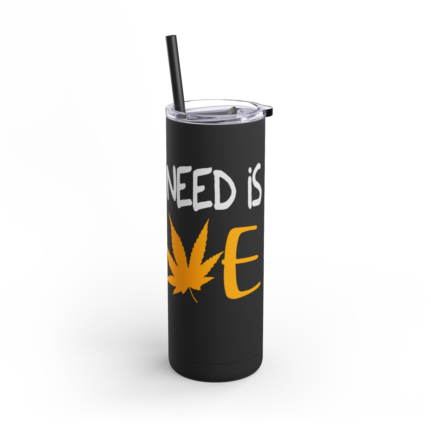 All you need is love Skinny Matte Tumbler, 20oz