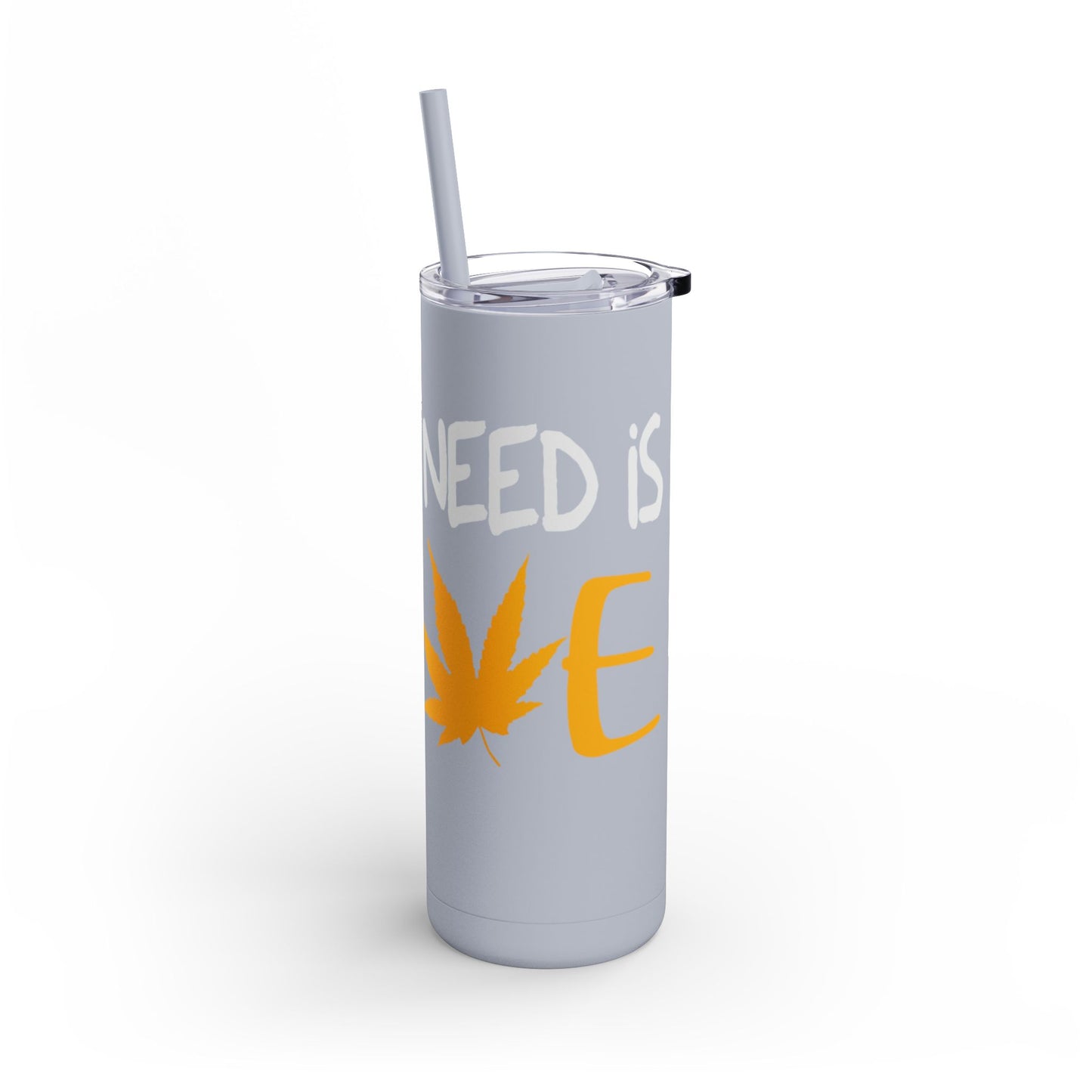 All you need is love Skinny Matte Tumbler, 20oz