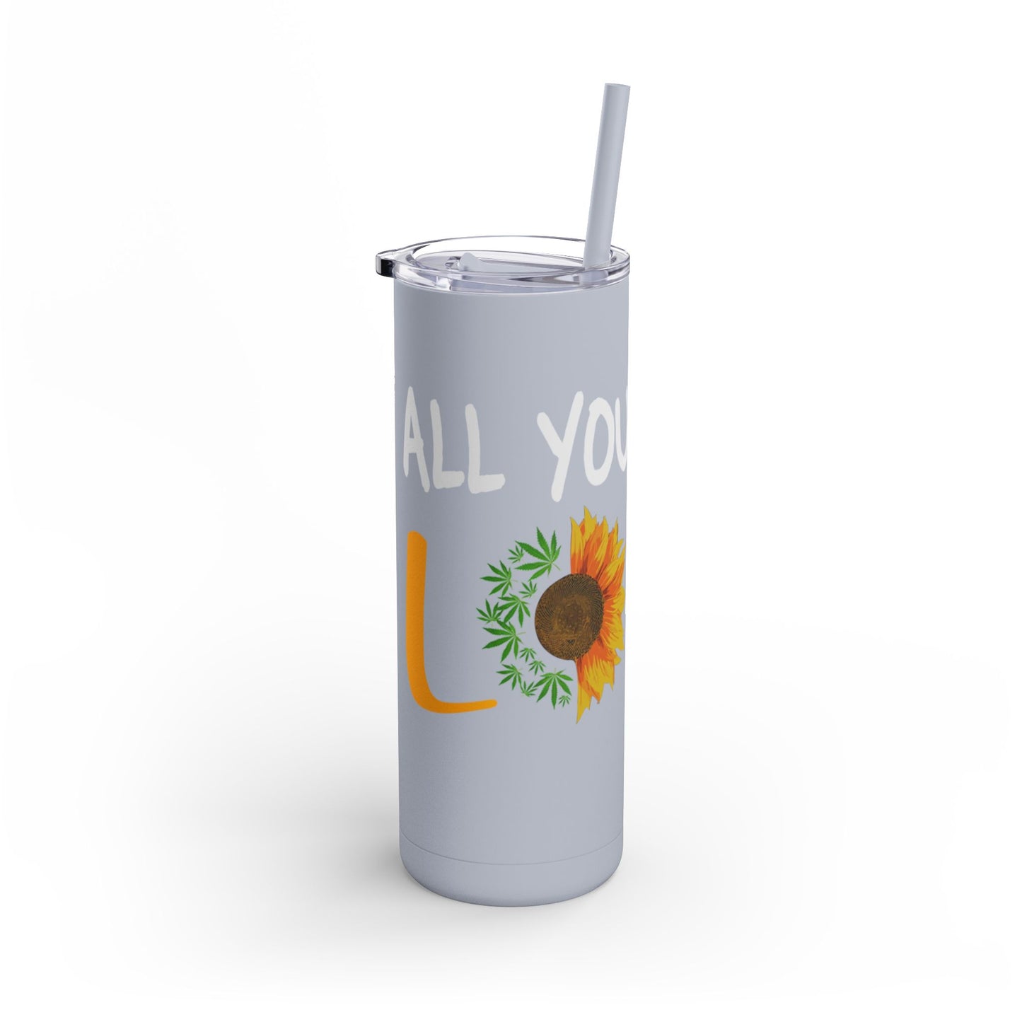 All you need is love Skinny Matte Tumbler, 20oz