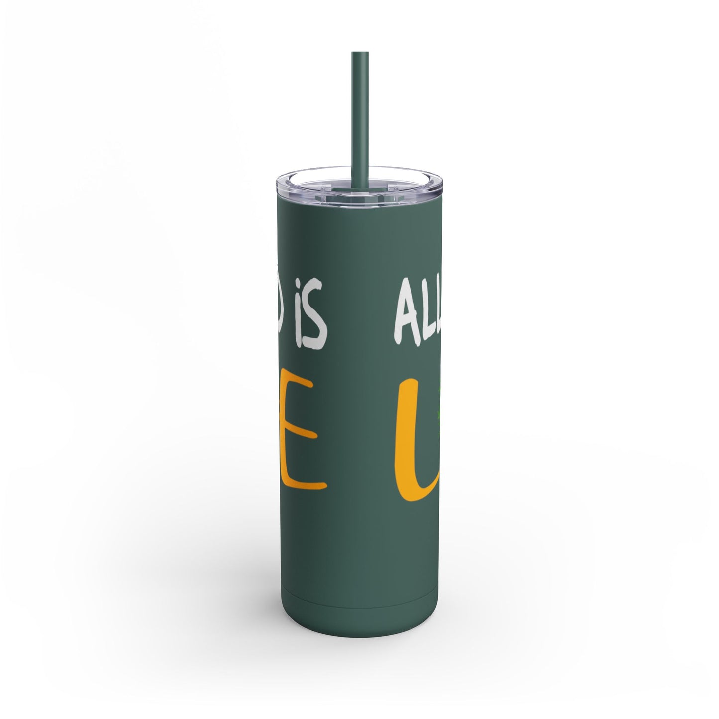 All you need is love Skinny Matte Tumbler, 20oz