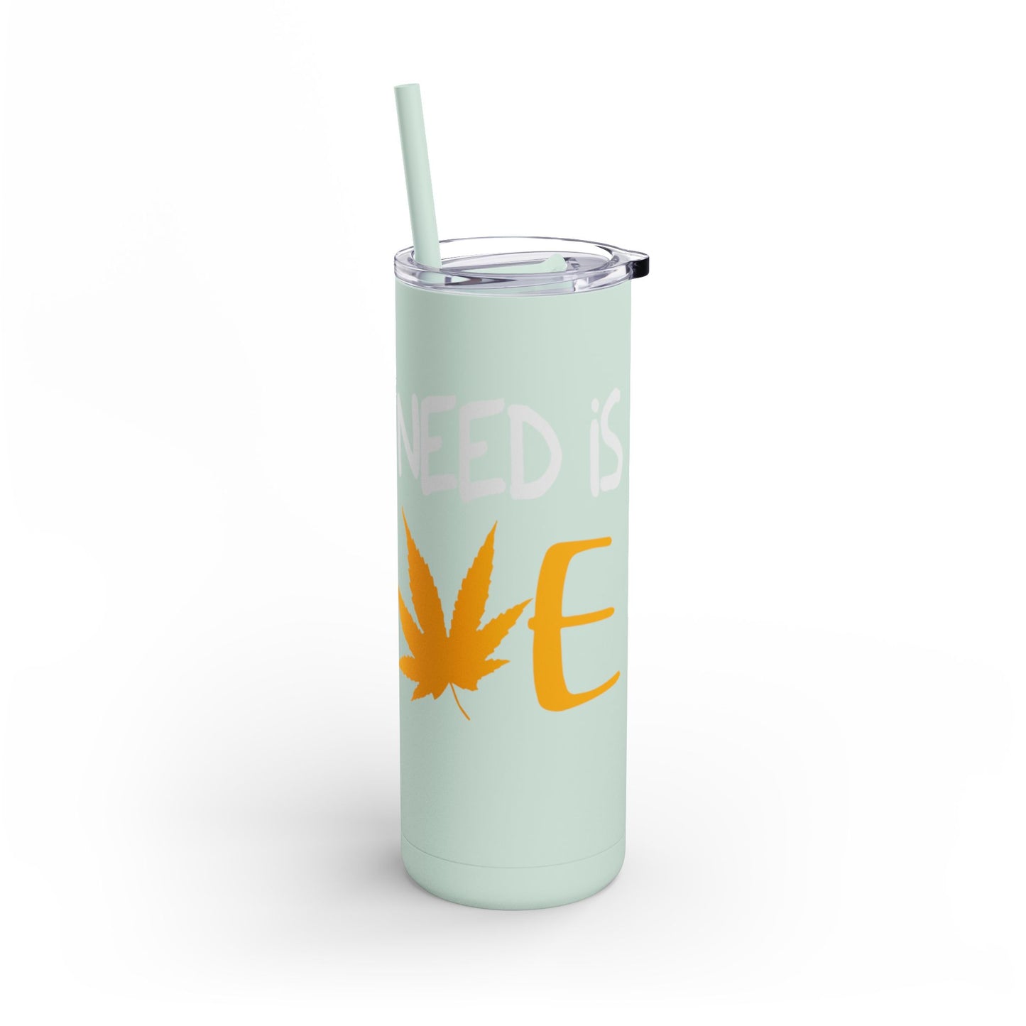 All you need is love Skinny Matte Tumbler, 20oz