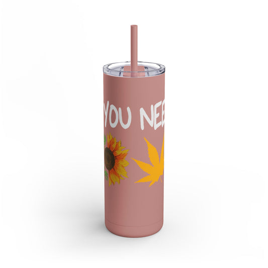 All you need is love Skinny Matte Tumbler, 20oz